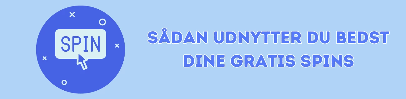 sådan udnytter du bedst dine gratis spins